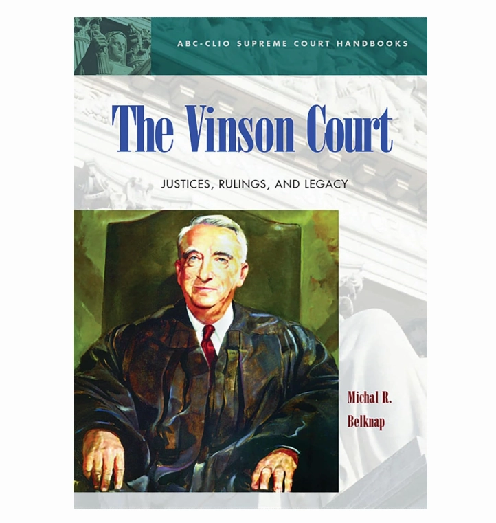 The Vinson Court: Justices. Rulings. and Legacy Annotated Edition